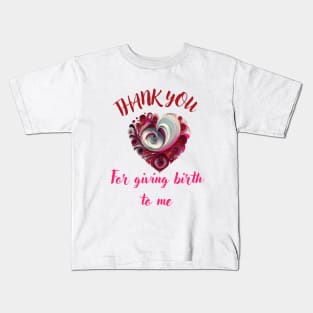 Mothers day,  thank you for giving birth to me Kids T-Shirt